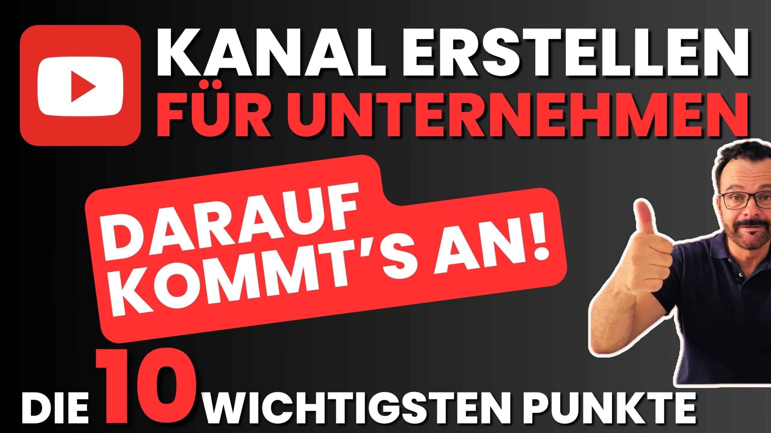 YouTube Kanal erstellen für Unternehmen - so geht's richtig!